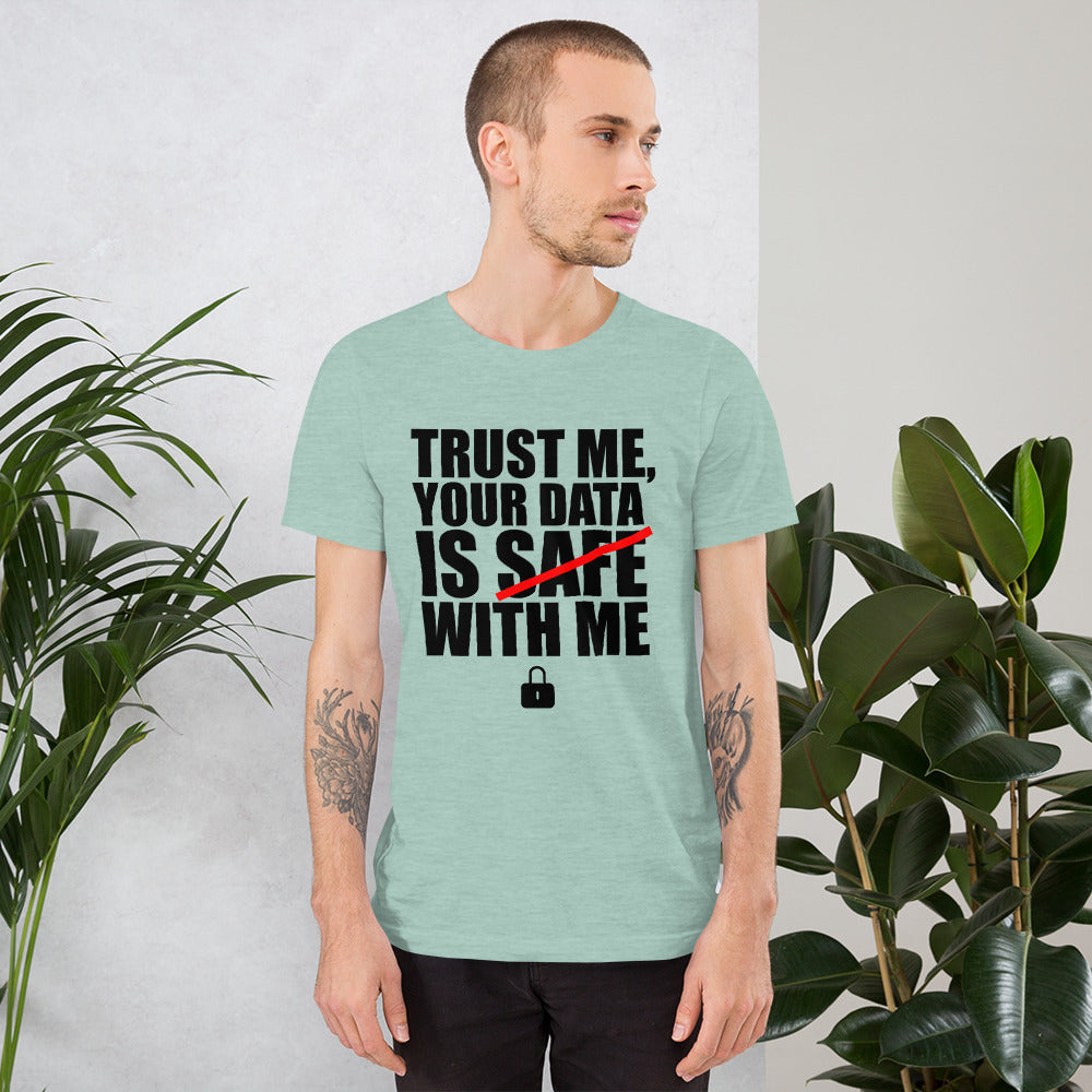 TRUST ME, YOUR DATA IS SAFE WITH ME - Short-Sleeve Unisex T-Shirt (black text) by DarkByteGear