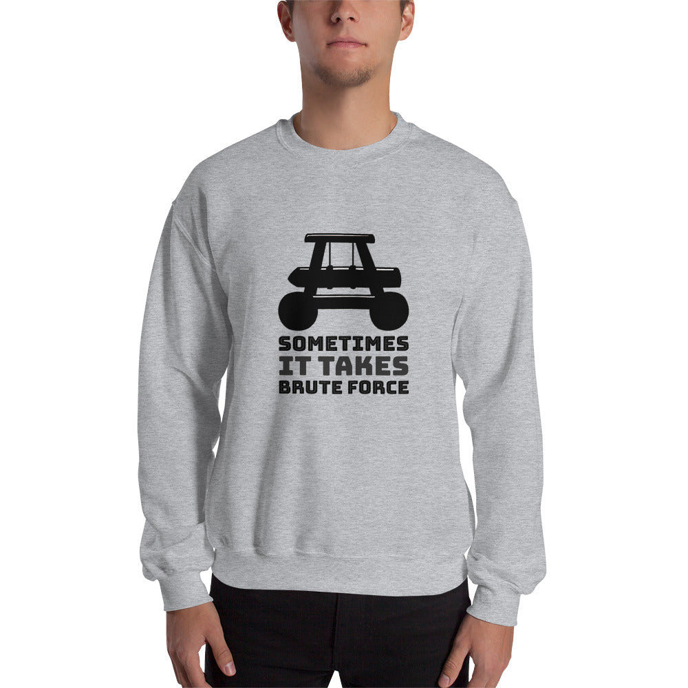 Sometimes it takes brute force - Unisex Sweatshirt by DarkByteGear
