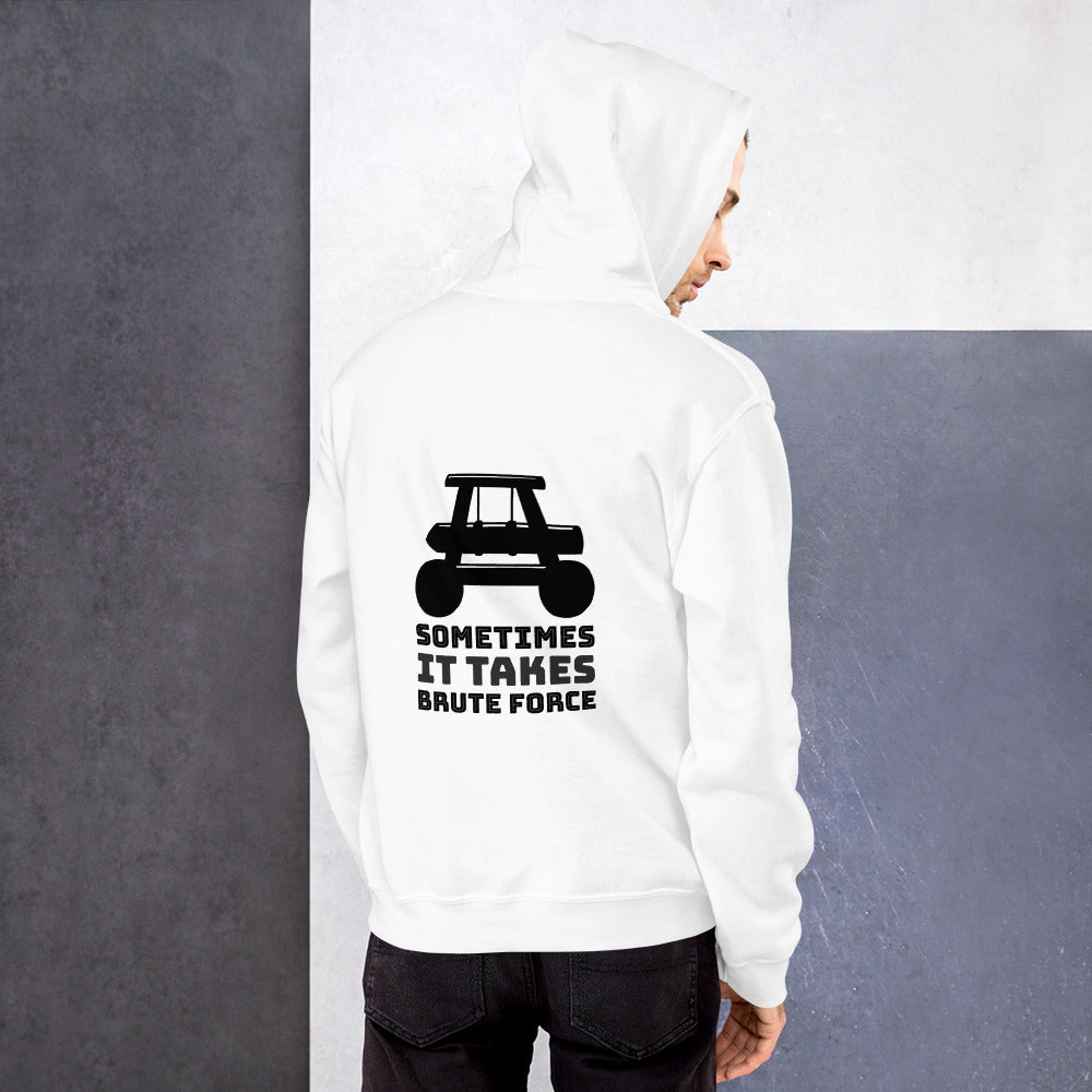 Sometimes it takes brute force - Unisex Hoodie by DarkByteGear