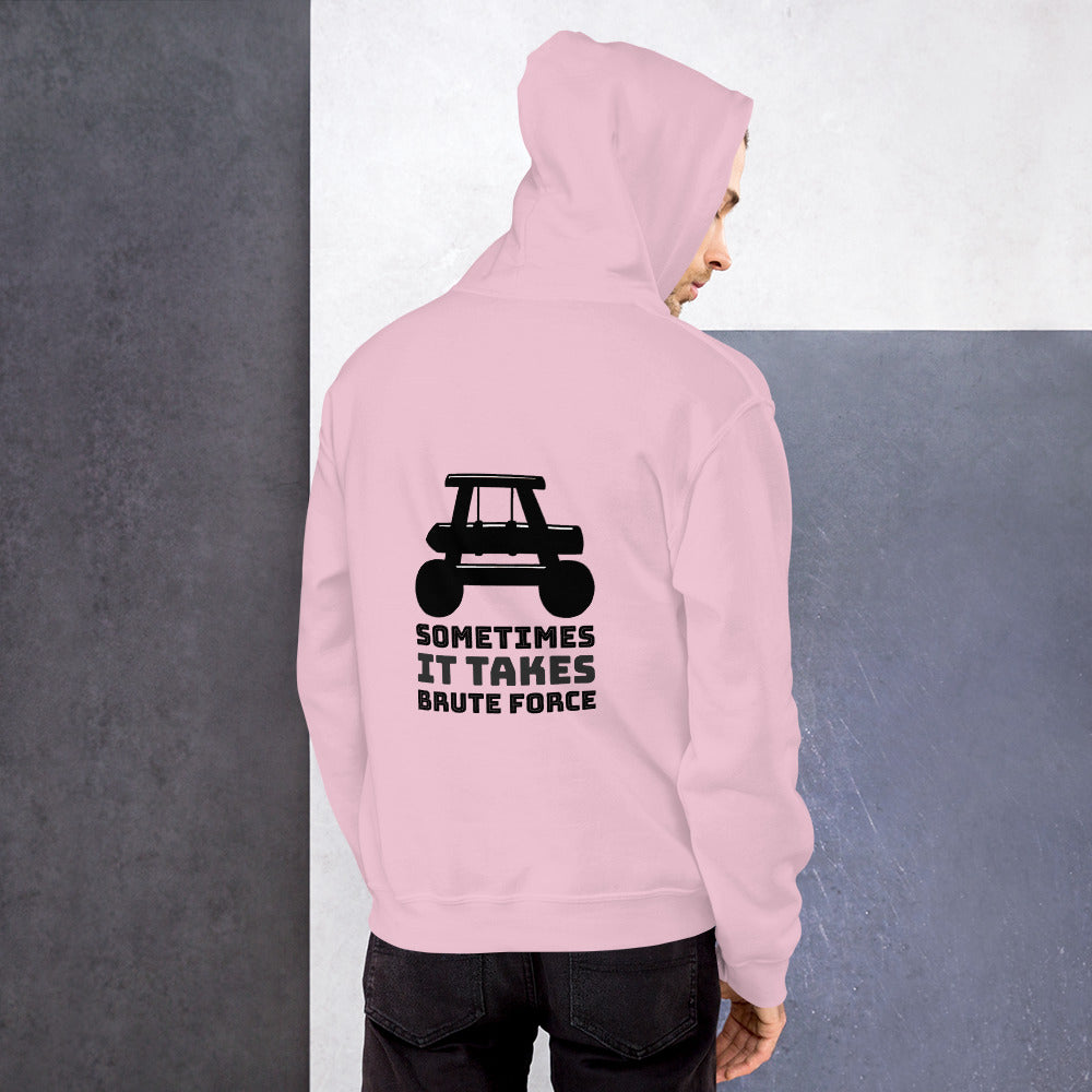 Sometimes it takes brute force - Unisex Hoodie by DarkByteGear