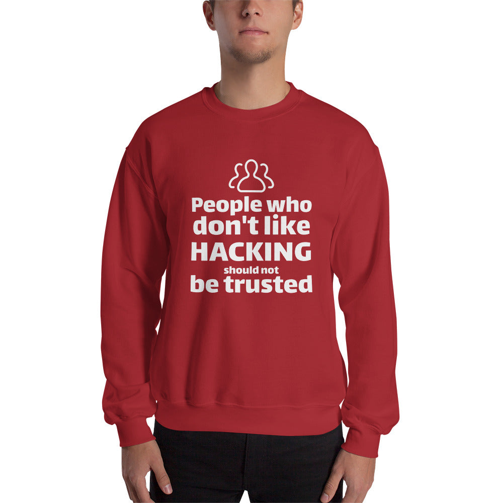 People who don't like HACKING should not be trusted - Unisex Sweatshirt by DarkByteGear