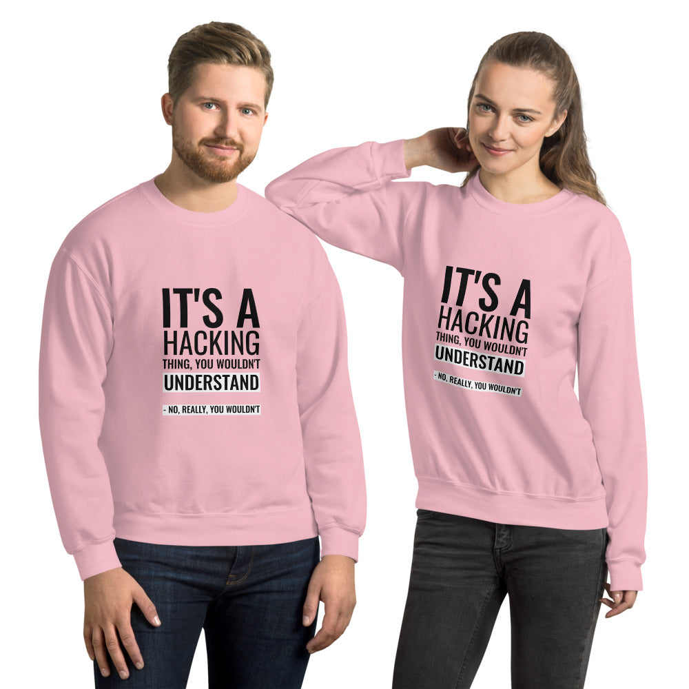 It's a hacking thing, you wouldn't understand - Unisex Sweatshirt by DarkByteGear