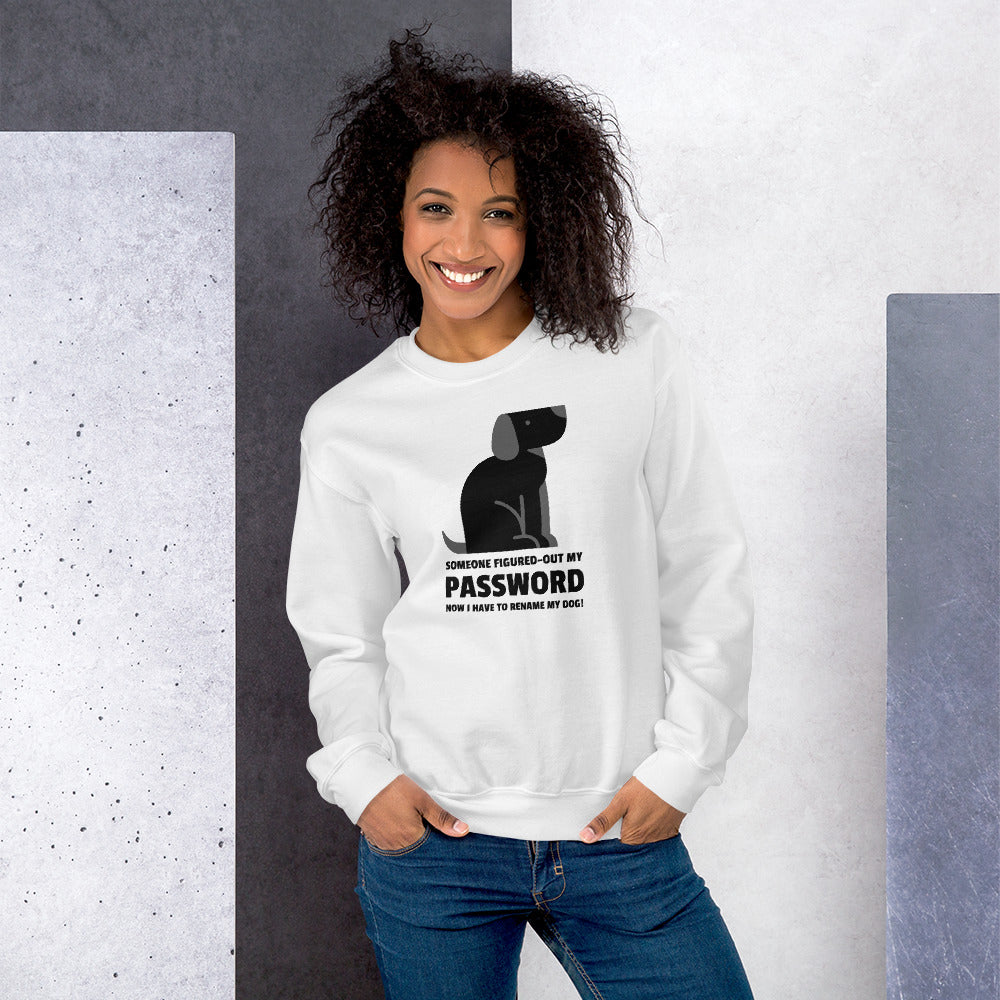 Someone figured-out my PASSWORD - Unisex Sweatshirt (black text) by DarkByteGear