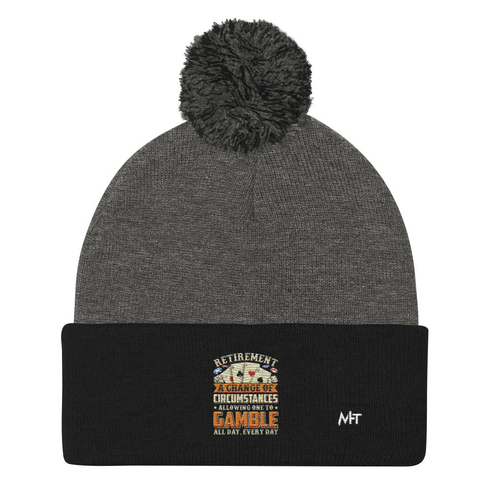 Retirement ; a Change of Circumstance allowing One to Gamble all day everyday - Pom-Pom Beanie by DarkByteGear