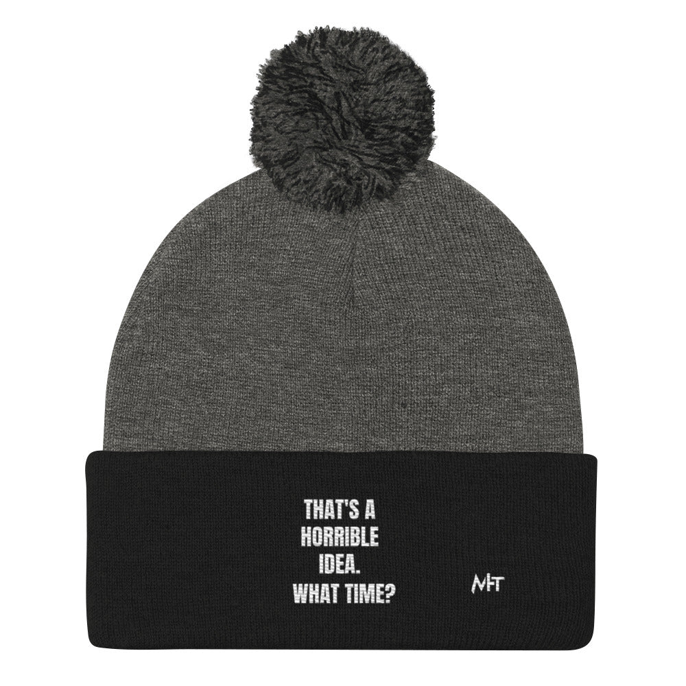 That's a horrible idea. What time? - Pom-Pom Beanie by DarkByteGear