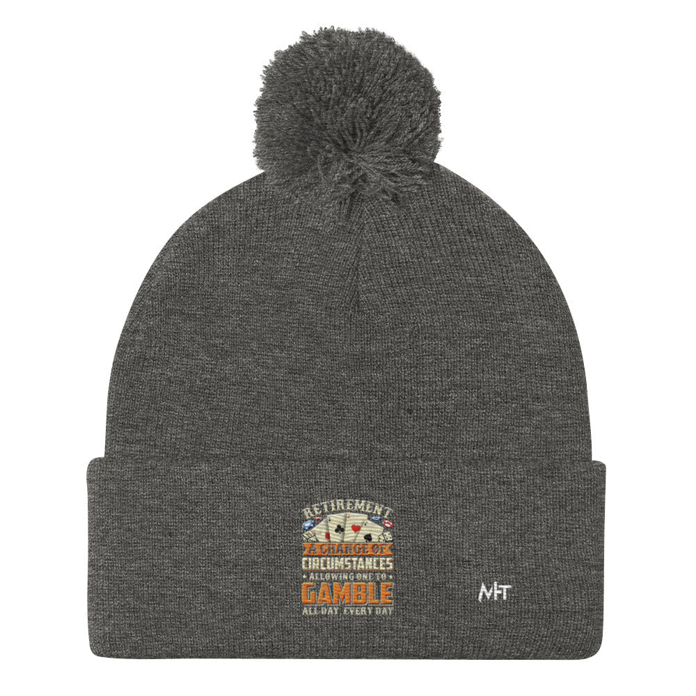 Retirement ; a Change of Circumstance allowing One to Gamble all day everyday - Pom-Pom Beanie by DarkByteGear