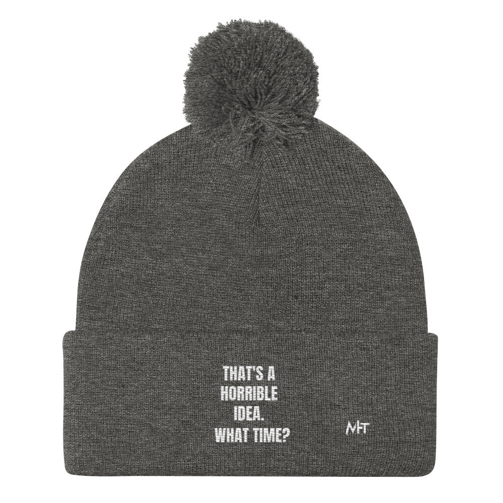 That's a horrible idea. What time? - Pom-Pom Beanie by DarkByteGear