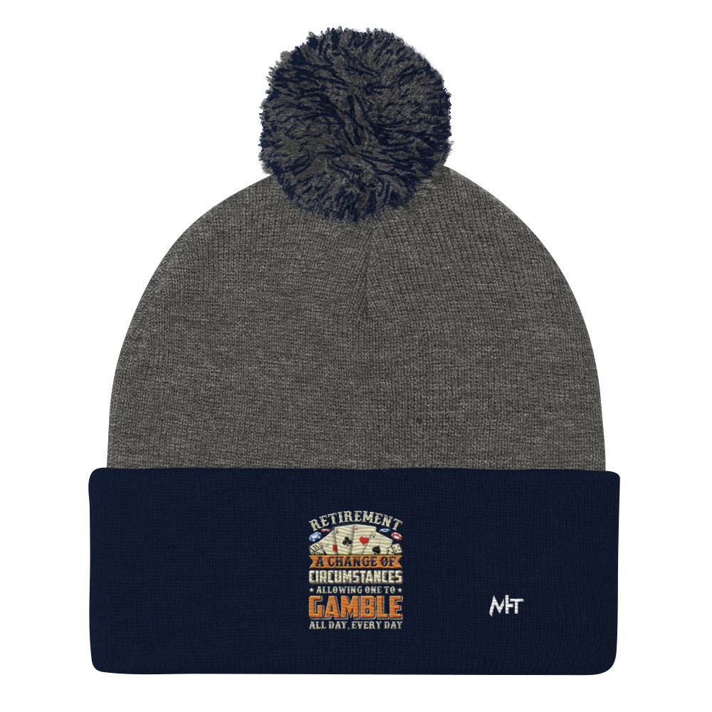 Retirement ; a Change of Circumstance allowing One to Gamble all day everyday - Pom-Pom Beanie by DarkByteGear