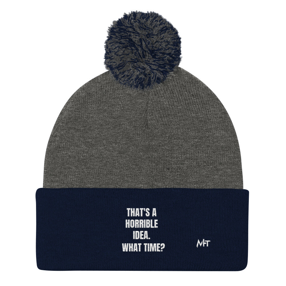 That's a horrible idea. What time? - Pom-Pom Beanie by DarkByteGear