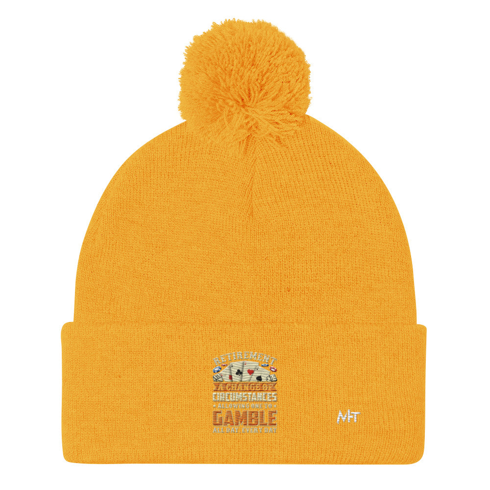 Retirement ; a Change of Circumstance allowing One to Gamble all day everyday - Pom-Pom Beanie by DarkByteGear