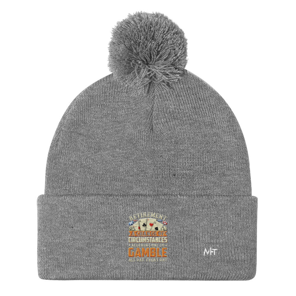 Retirement ; a Change of Circumstance allowing One to Gamble all day everyday - Pom-Pom Beanie by DarkByteGear