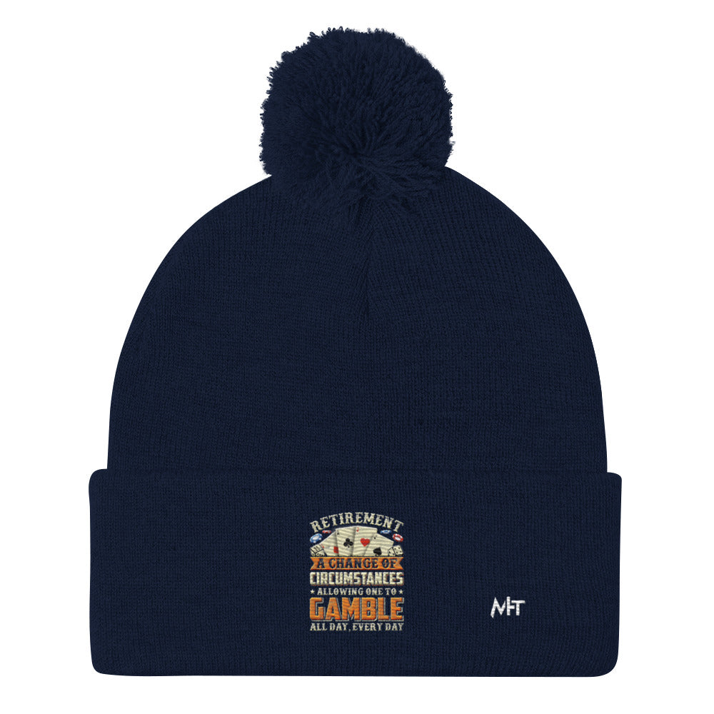 Retirement ; a Change of Circumstance allowing One to Gamble all day everyday - Pom-Pom Beanie by DarkByteGear