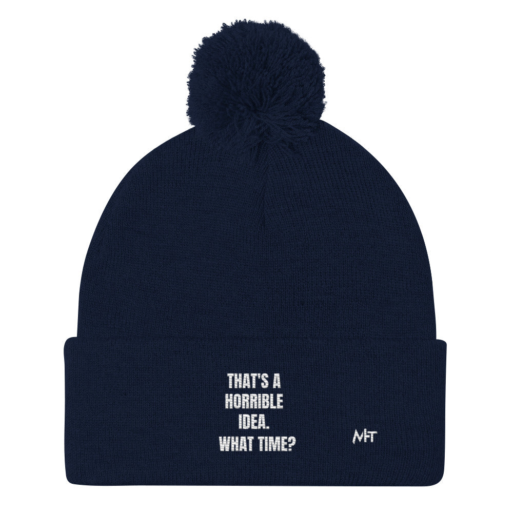 That's a horrible idea. What time? - Pom-Pom Beanie by DarkByteGear