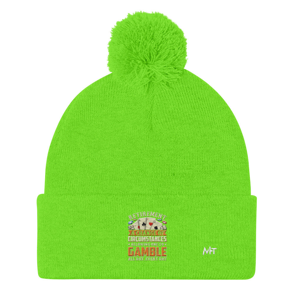 Retirement ; a Change of Circumstance allowing One to Gamble all day everyday - Pom-Pom Beanie by DarkByteGear