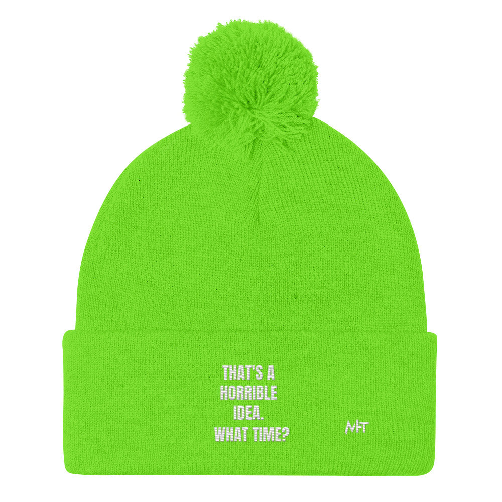 That's a horrible idea. What time? - Pom-Pom Beanie by DarkByteGear