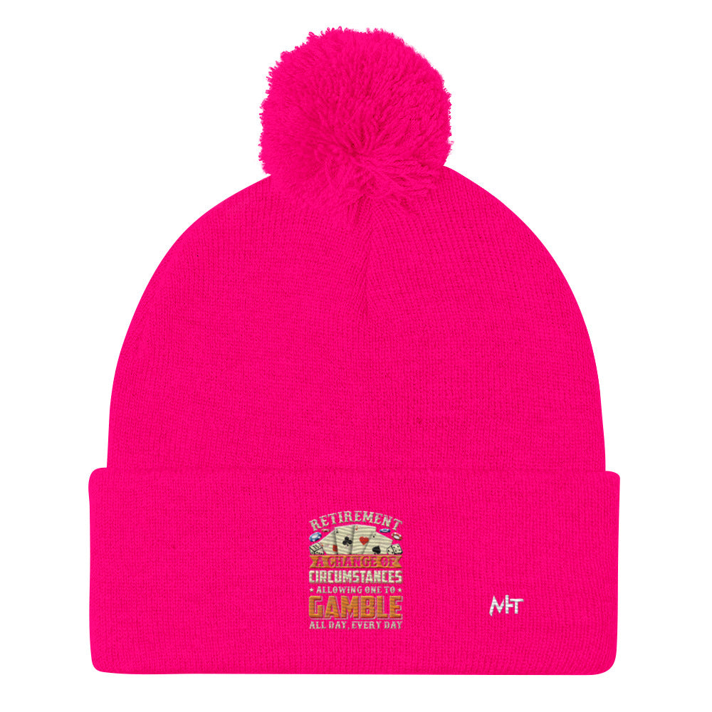 Retirement ; a Change of Circumstance allowing One to Gamble all day everyday - Pom-Pom Beanie by DarkByteGear