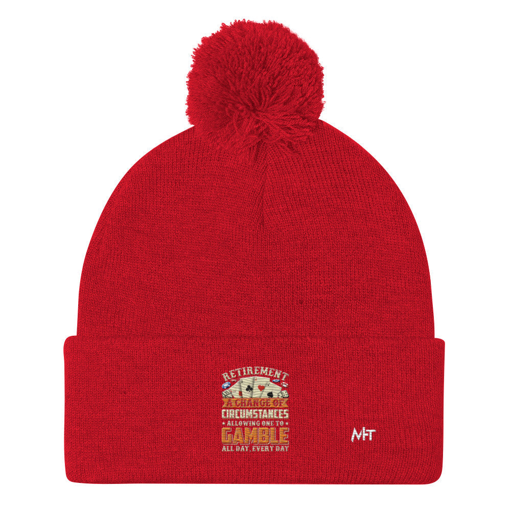 Retirement ; a Change of Circumstance allowing One to Gamble all day everyday - Pom-Pom Beanie by DarkByteGear