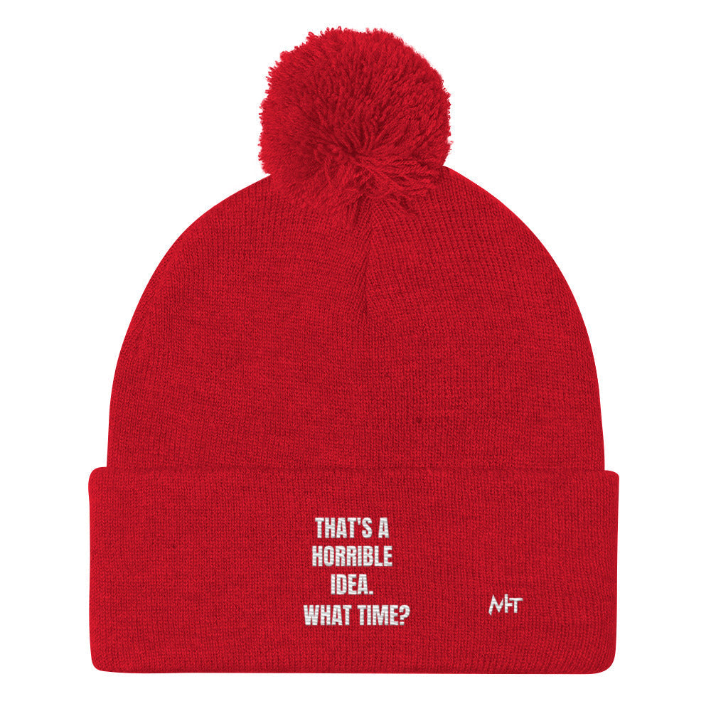 That's a horrible idea. What time? - Pom-Pom Beanie by DarkByteGear
