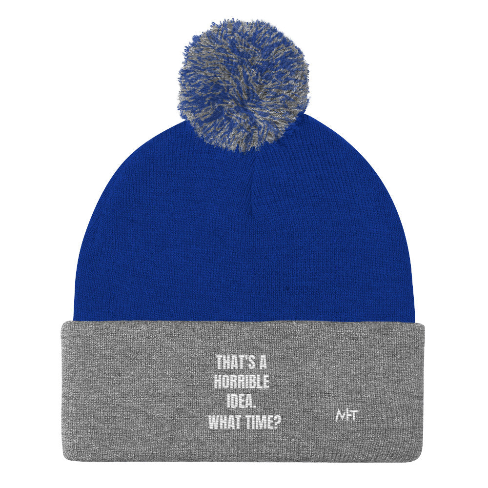 That's a horrible idea. What time? - Pom-Pom Beanie by DarkByteGear