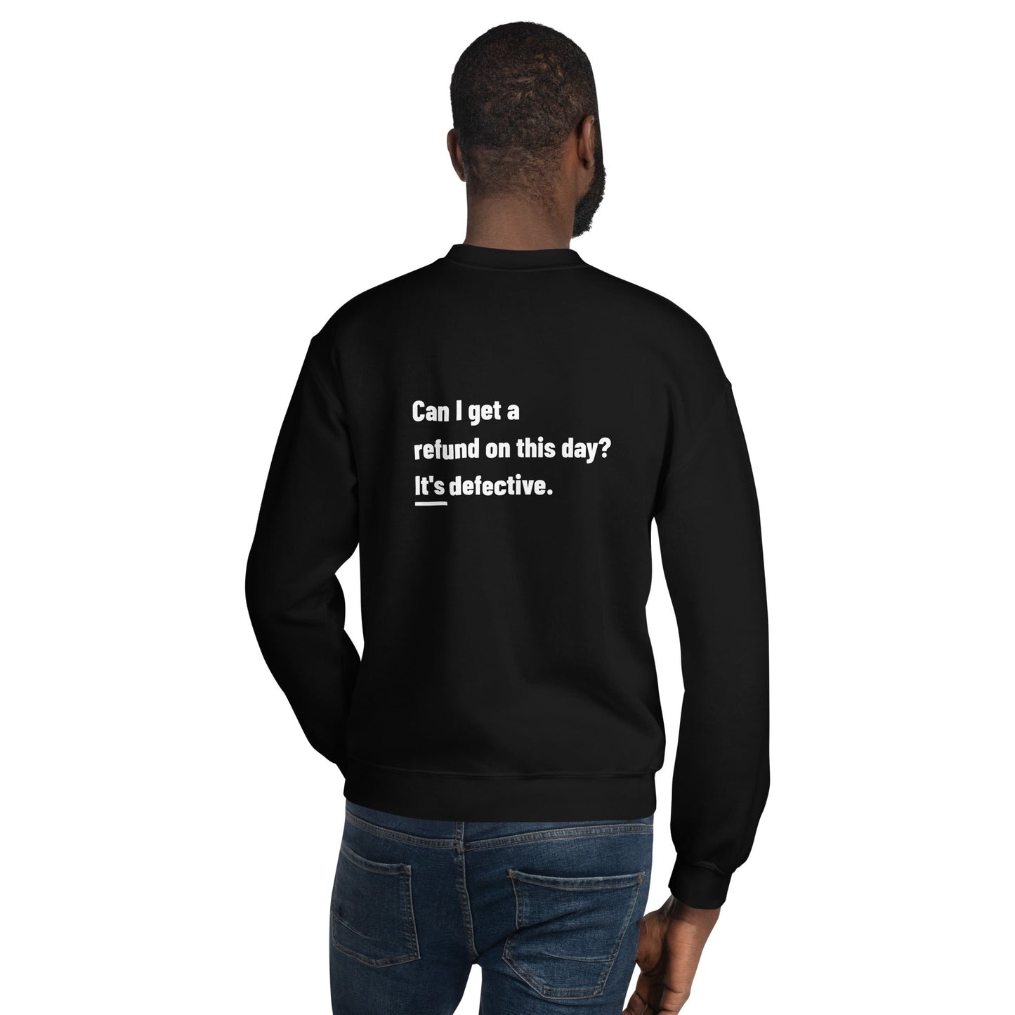 Can I Get a Refund on this Day? It's Defective - Unisex Sweatshirt ( Back Print ) by DarkByteGear