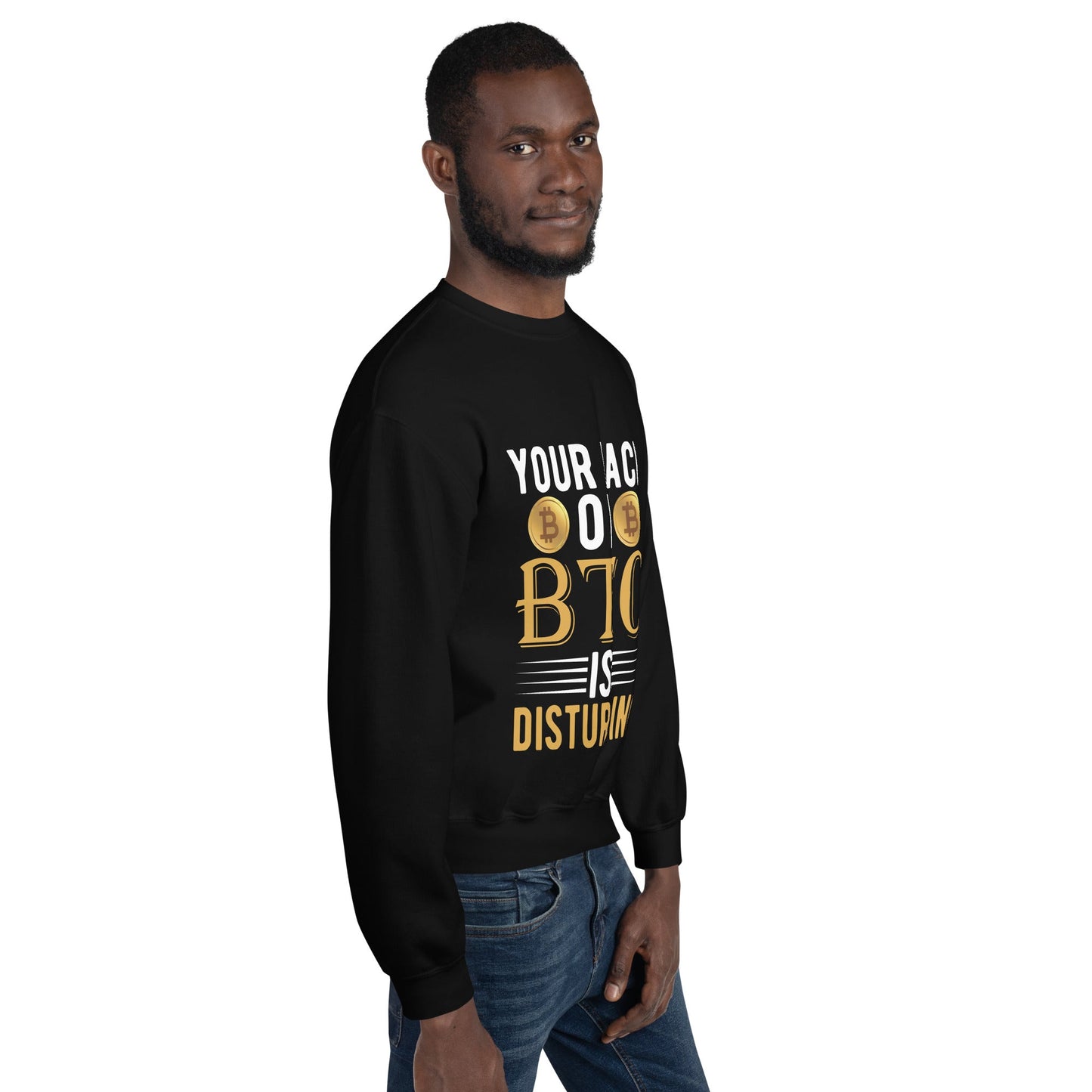 Your Lack of Bitcoin is Disturbing Unisex Sweatshirt by DarkByteGear