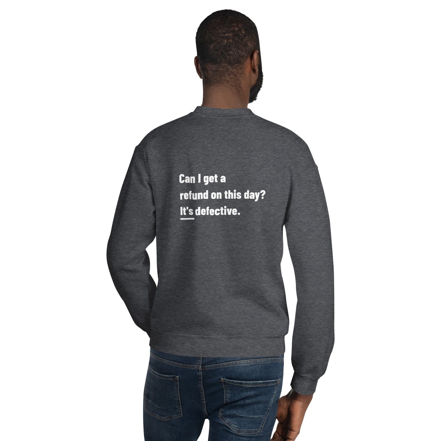 Can I Get a Refund on this Day? It's Defective - Unisex Sweatshirt ( Back Print ) by DarkByteGear