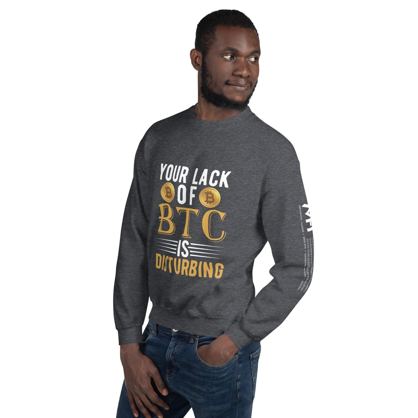 Your Lack of Bitcoin is Disturbing Unisex Sweatshirt by DarkByteGear