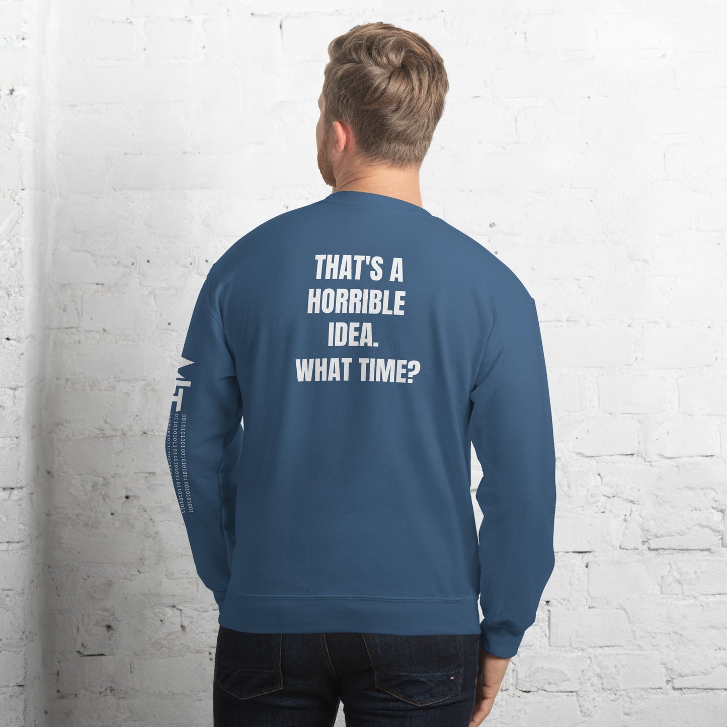 That's a horrible idea. What time? - Unisex Sweatshirt (back print) by DarkByteGear
