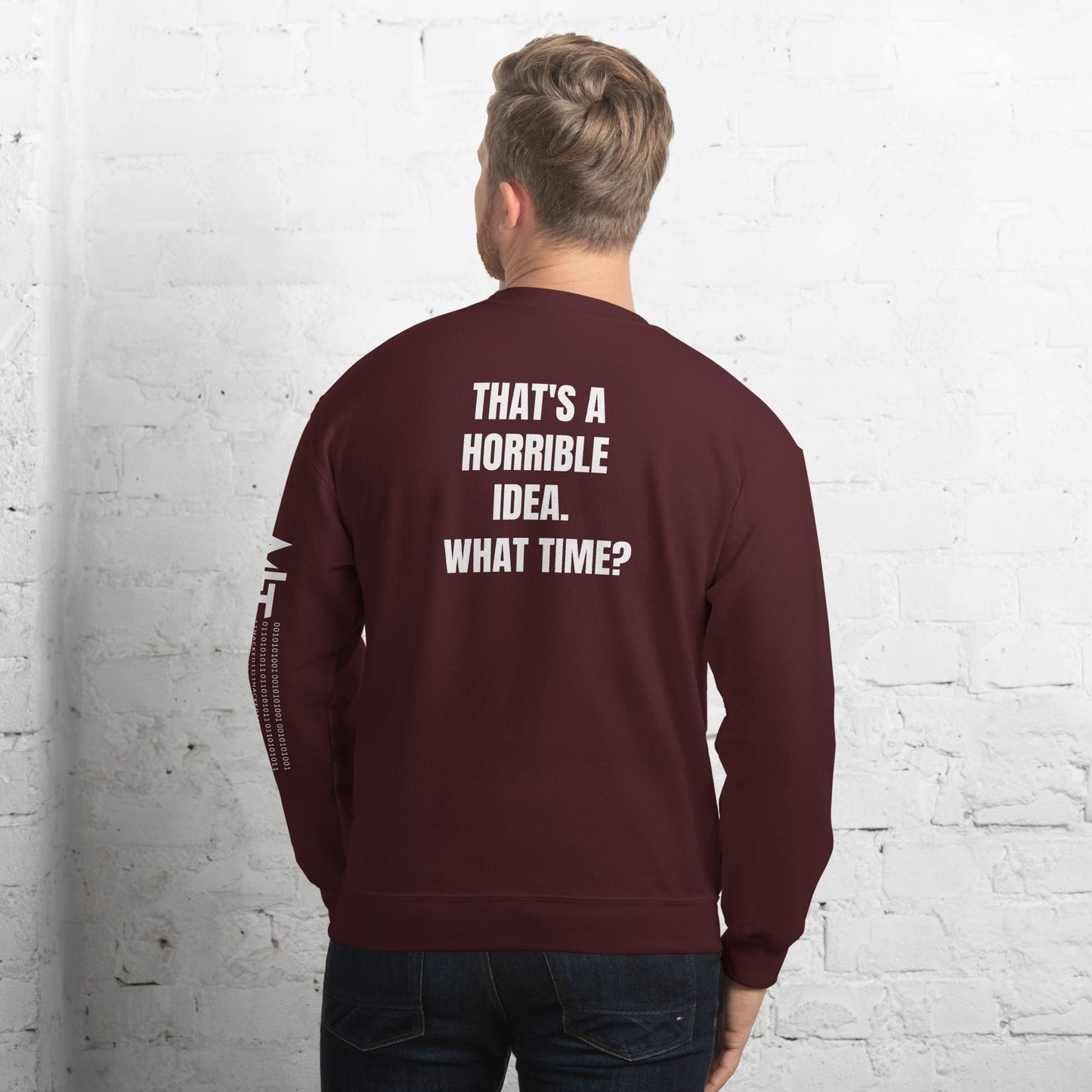 That's a horrible idea. What time? - Unisex Sweatshirt (back print) by DarkByteGear