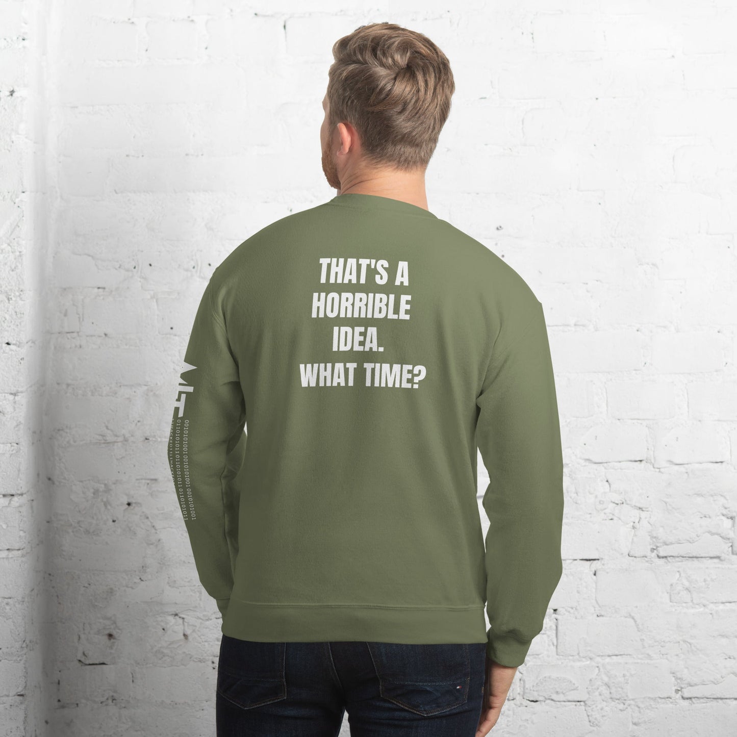 That's a horrible idea. What time? - Unisex Sweatshirt (back print) by DarkByteGear