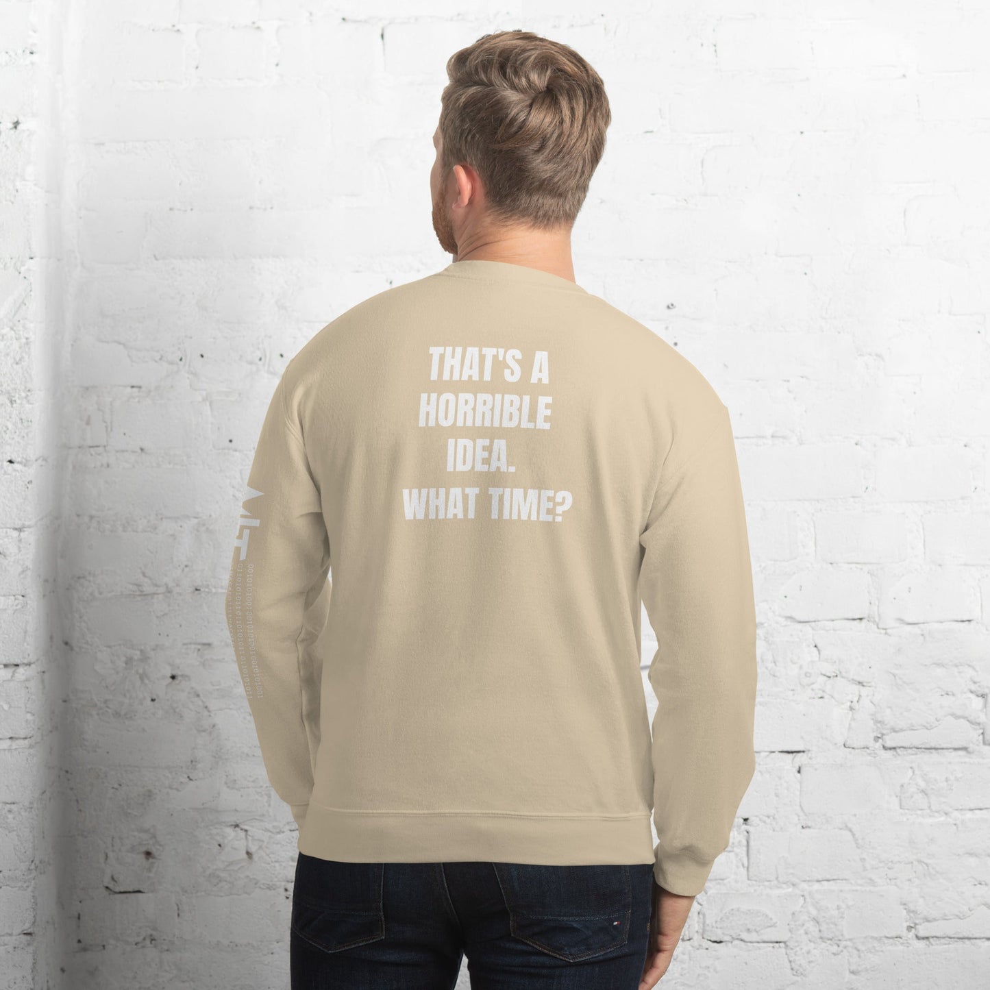 That's a horrible idea. What time? - Unisex Sweatshirt (back print) by DarkByteGear