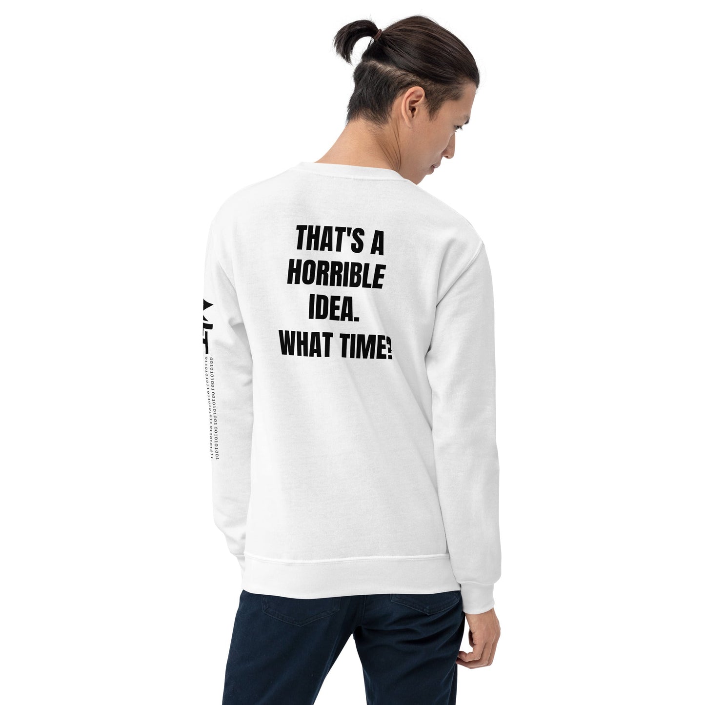 That's a horrible idea. What time? - Unisex Sweatshirt (back print) by DarkByteGear