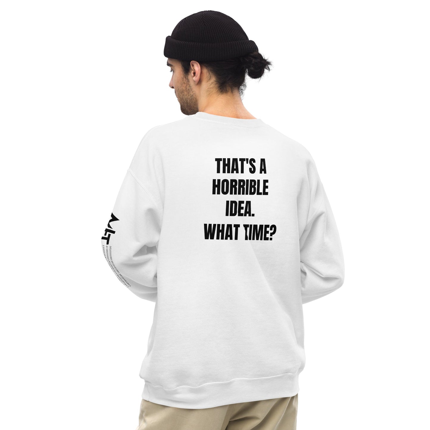 That's a horrible idea. What time? - Unisex Sweatshirt (back print) by DarkByteGear