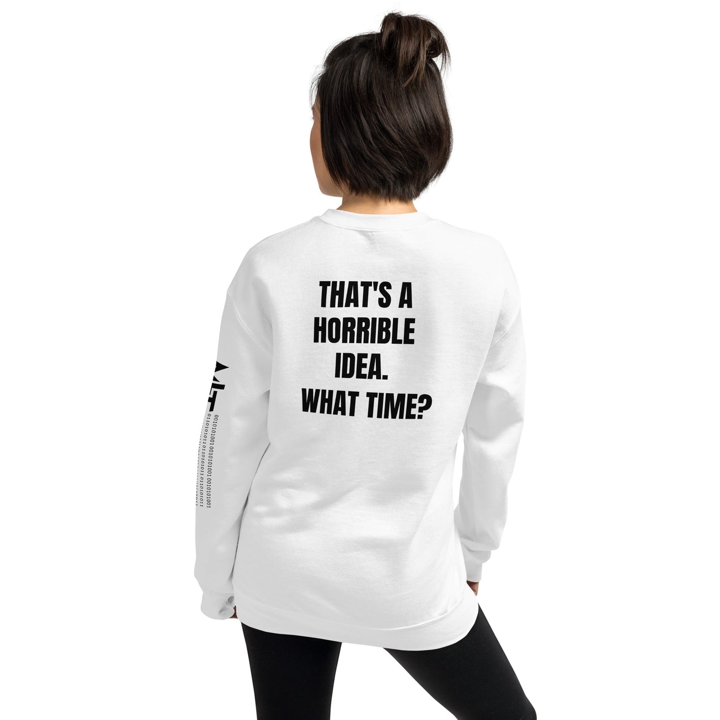 That's a horrible idea. What time? - Unisex Sweatshirt (back print) by DarkByteGear