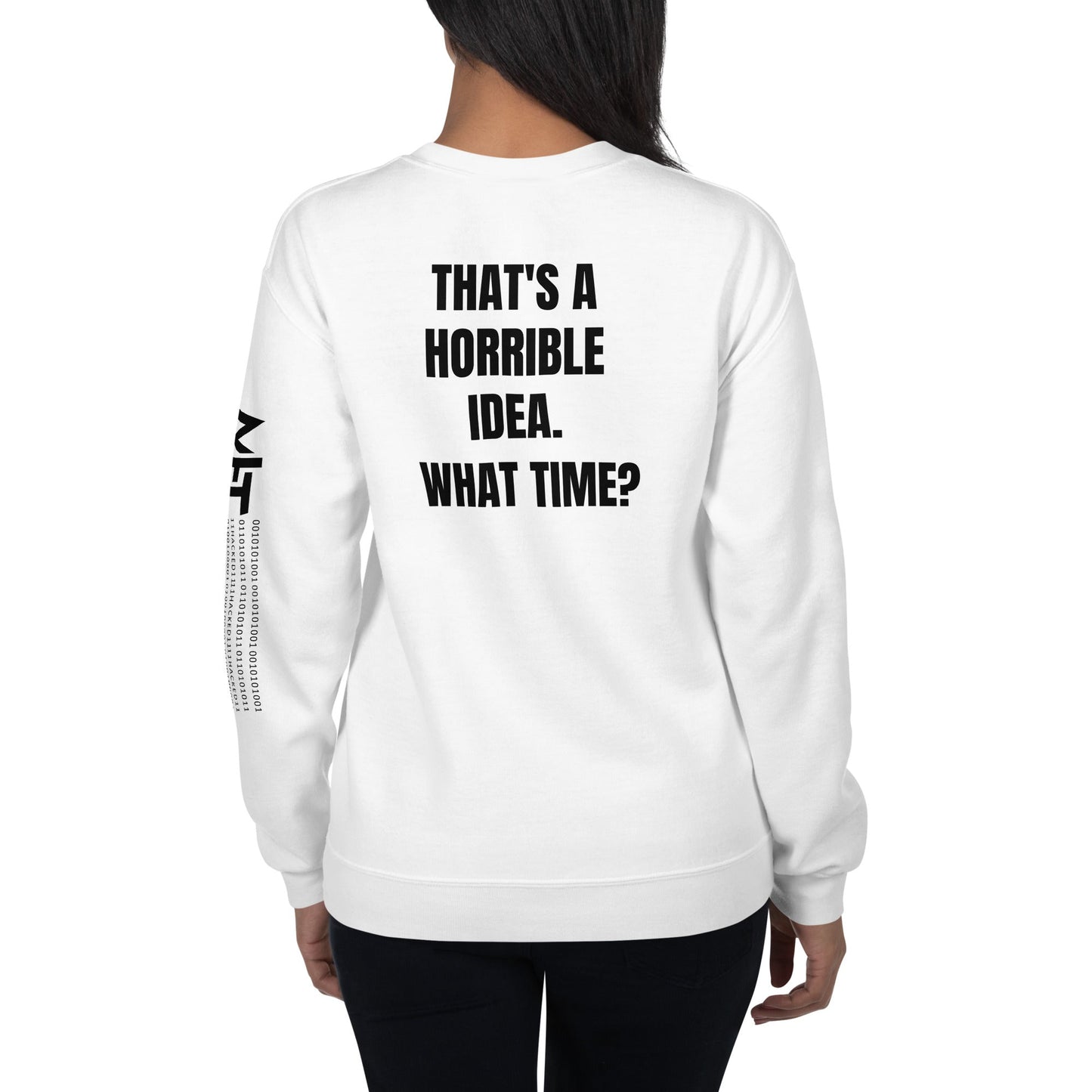 That's a horrible idea. What time? - Unisex Sweatshirt (back print) by DarkByteGear