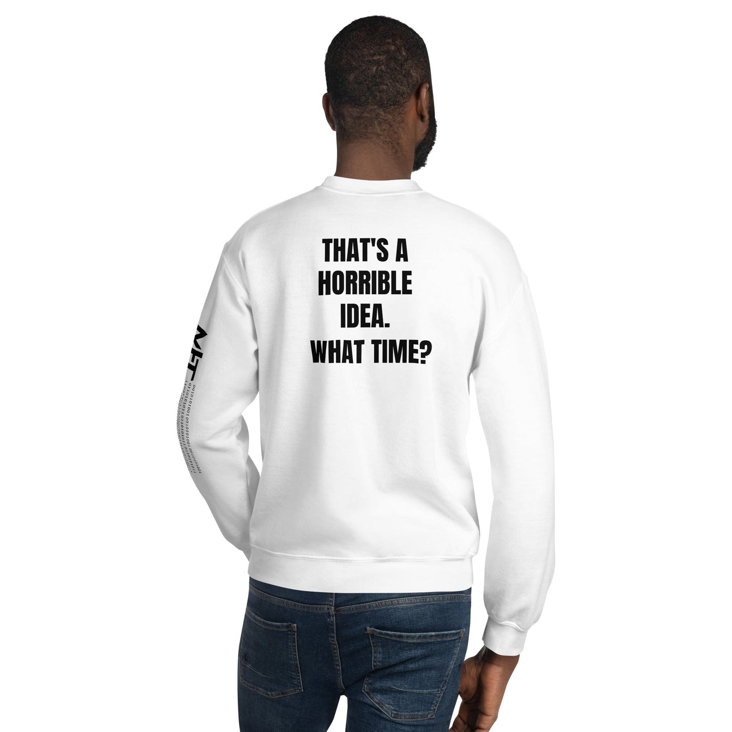 That's a horrible idea. What time? - Unisex Sweatshirt (back print) by DarkByteGear