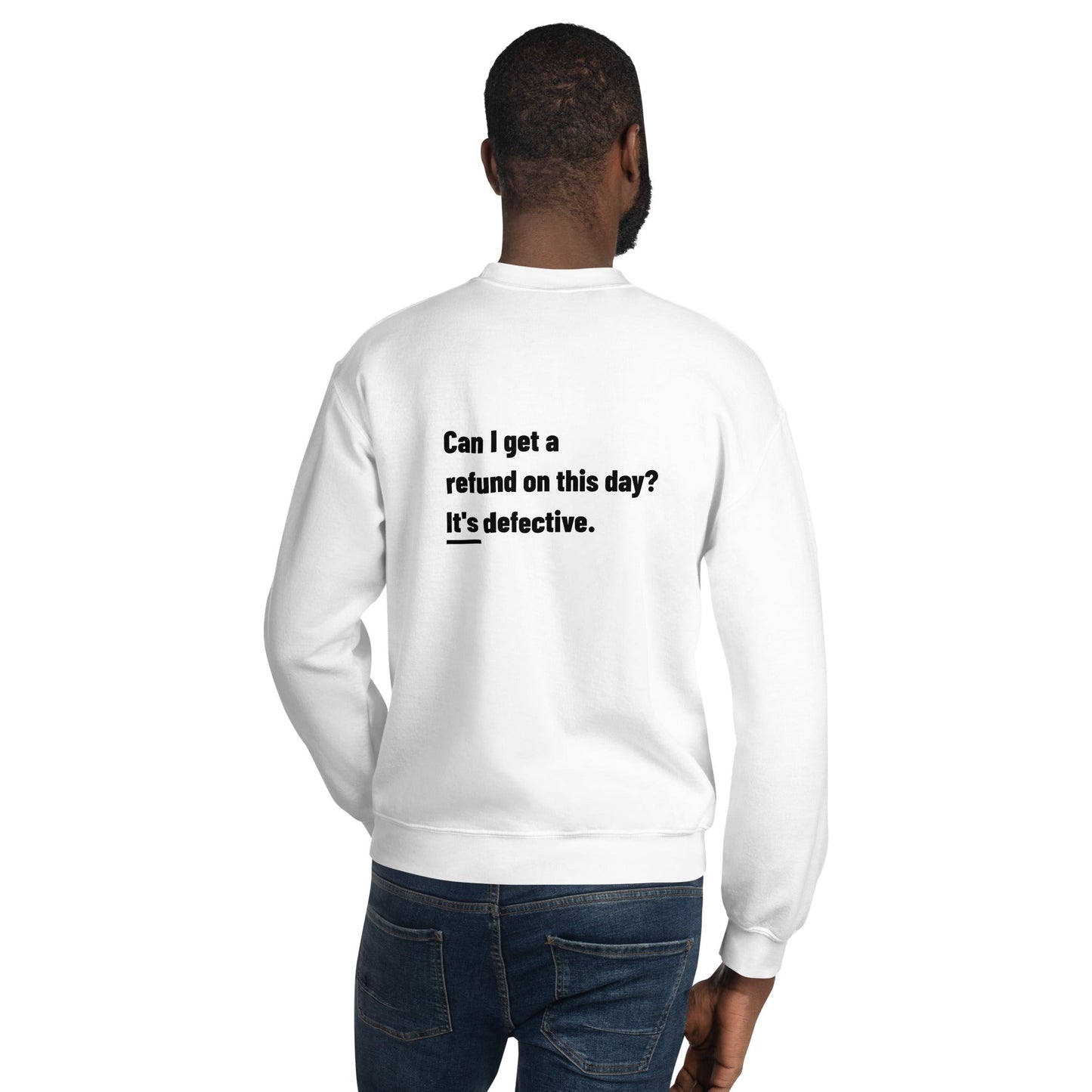 Can I Get a Refund on this Day? It's Defective - Unisex Sweatshirt ( Back Print ) by DarkByteGear