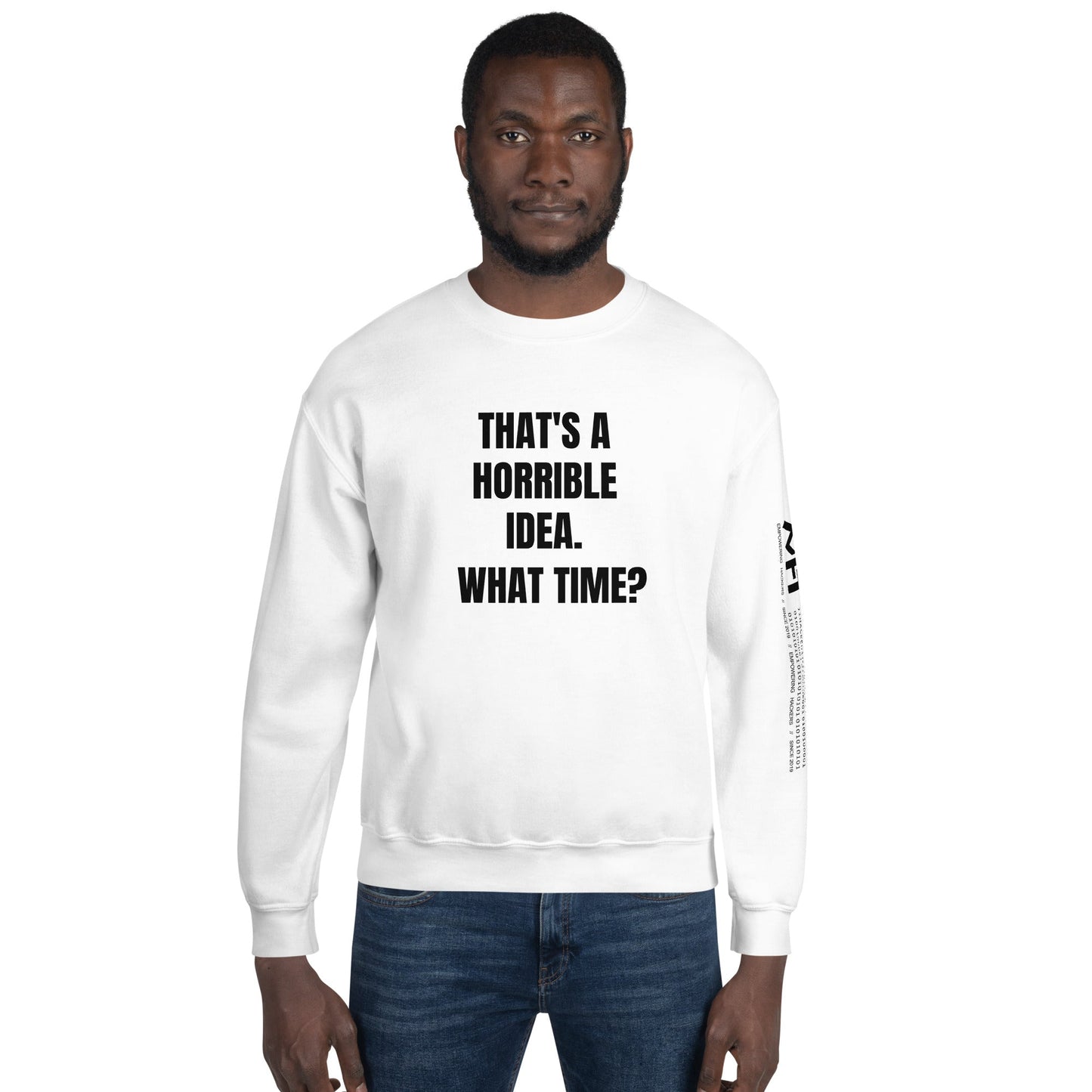 That's a horrible idea. What time? - Unisex Sweatshirt by DarkByteGear