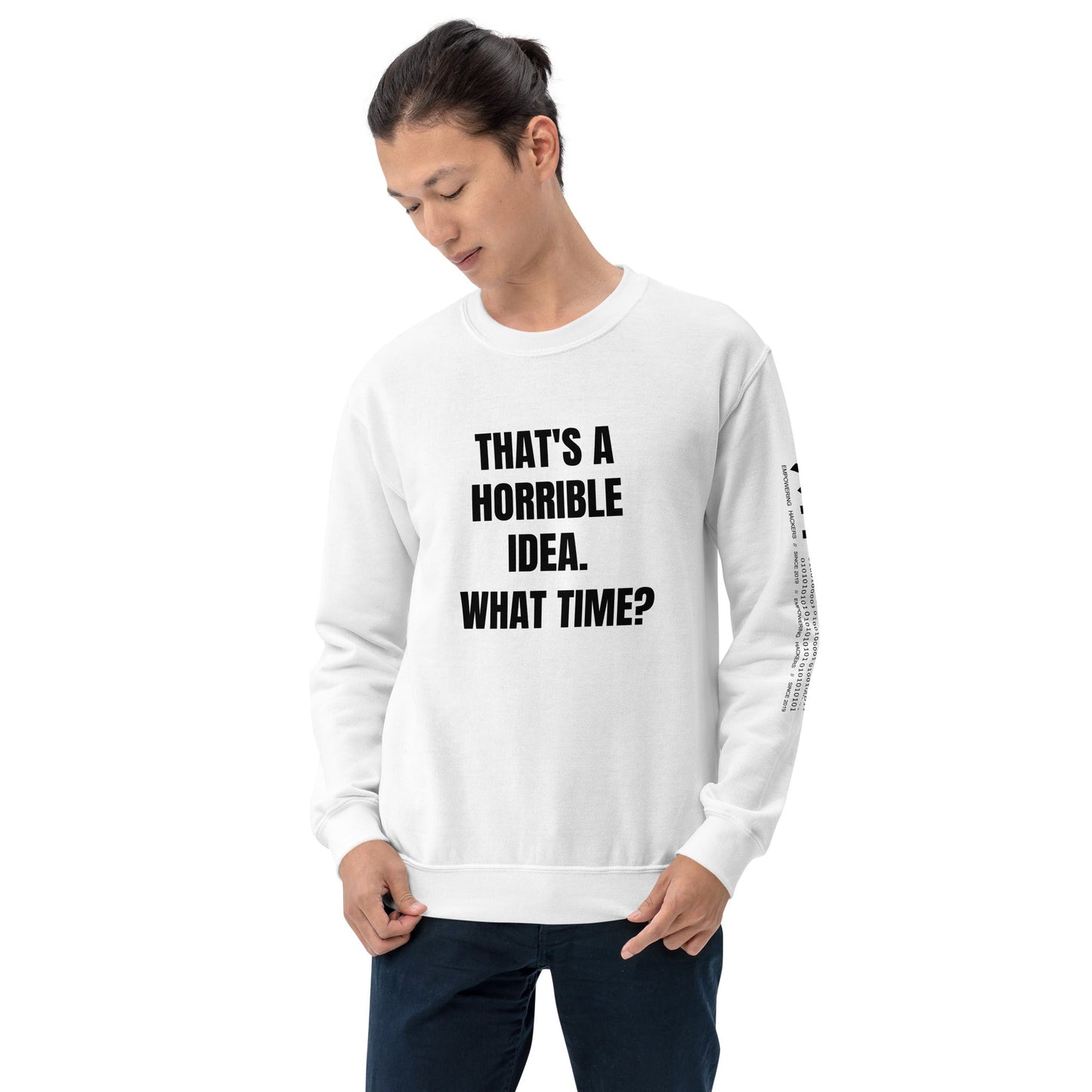 That's a horrible idea. What time? - Unisex Sweatshirt by DarkByteGear