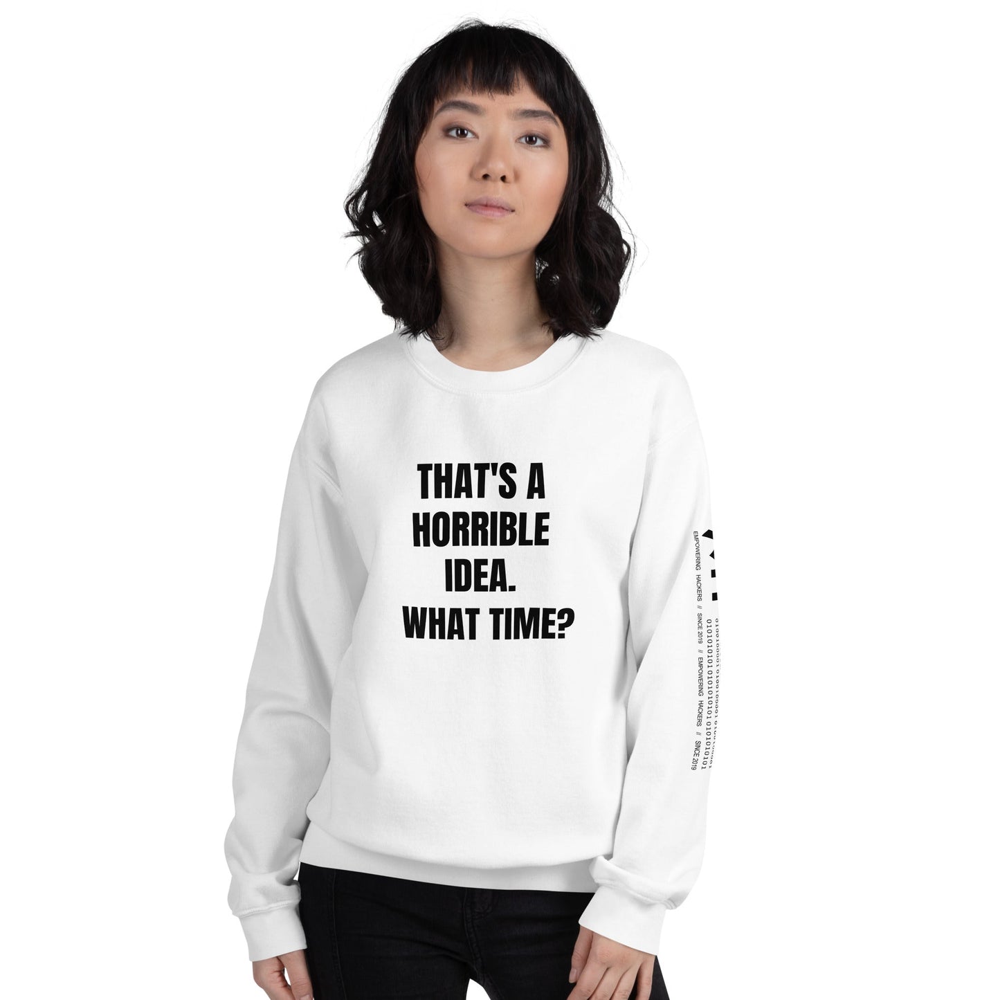 That's a horrible idea. What time? - Unisex Sweatshirt by DarkByteGear