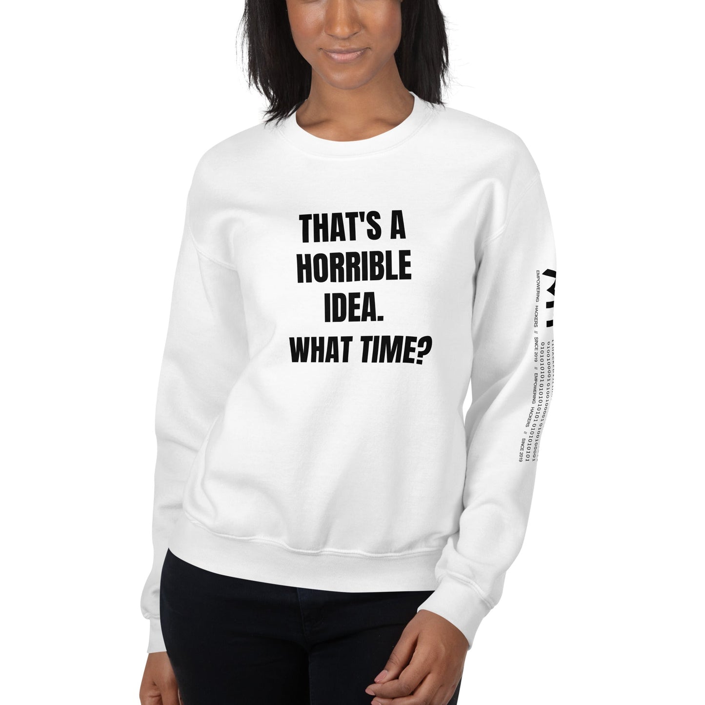 That's a horrible idea. What time? - Unisex Sweatshirt by DarkByteGear