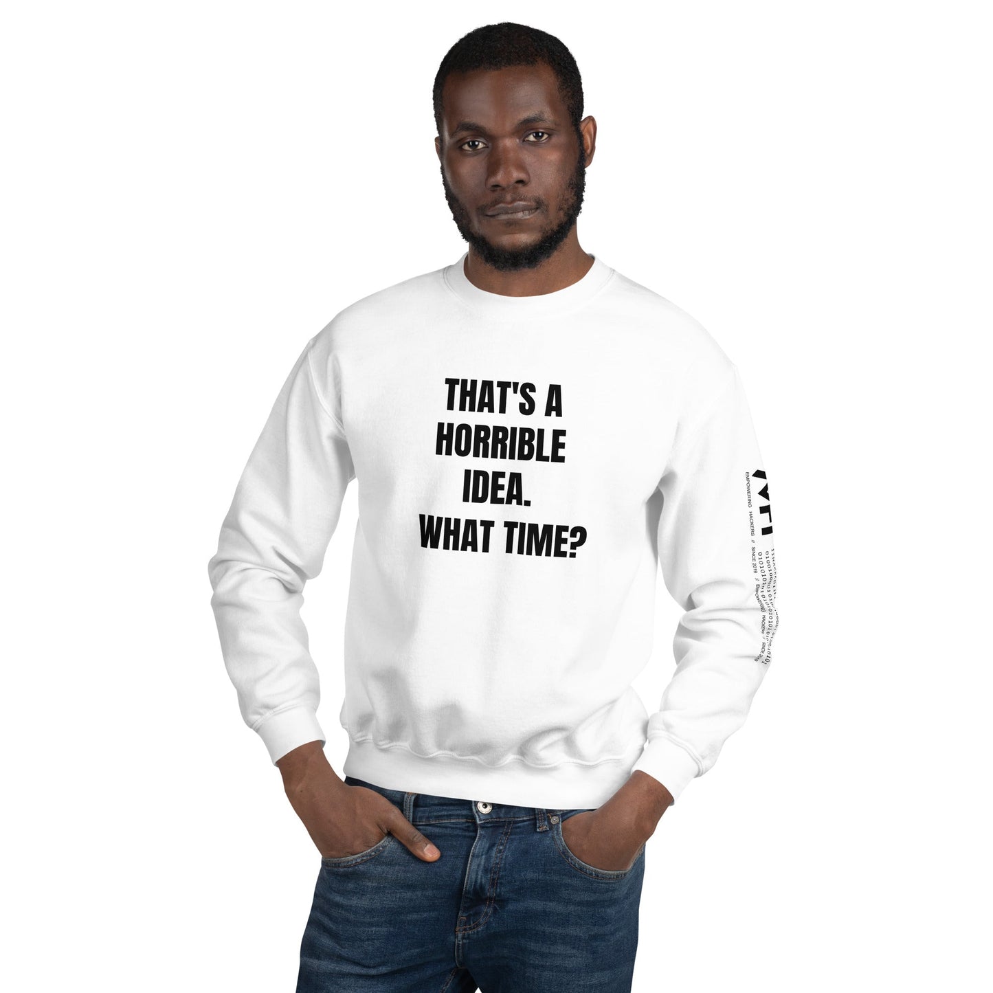 That's a horrible idea. What time? - Unisex Sweatshirt by DarkByteGear