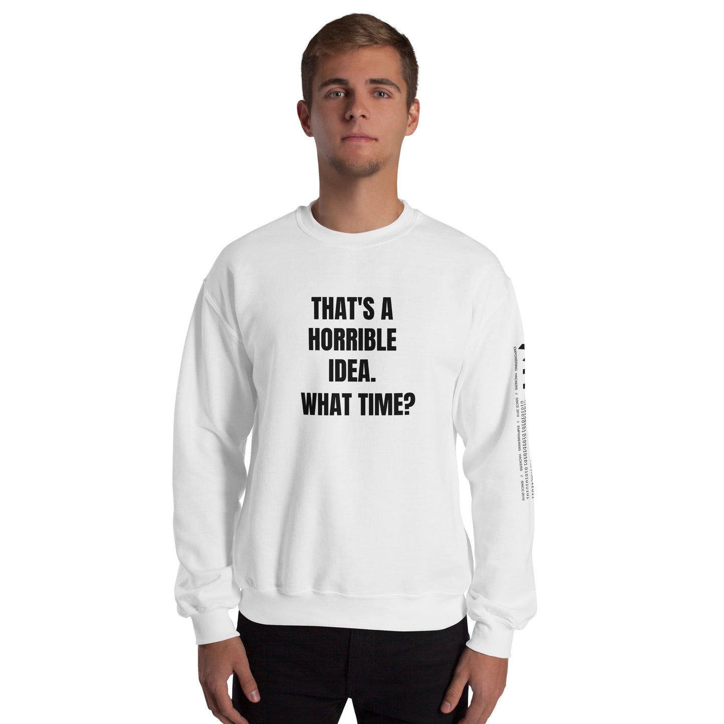 That's a horrible idea. What time? - Unisex Sweatshirt by DarkByteGear
