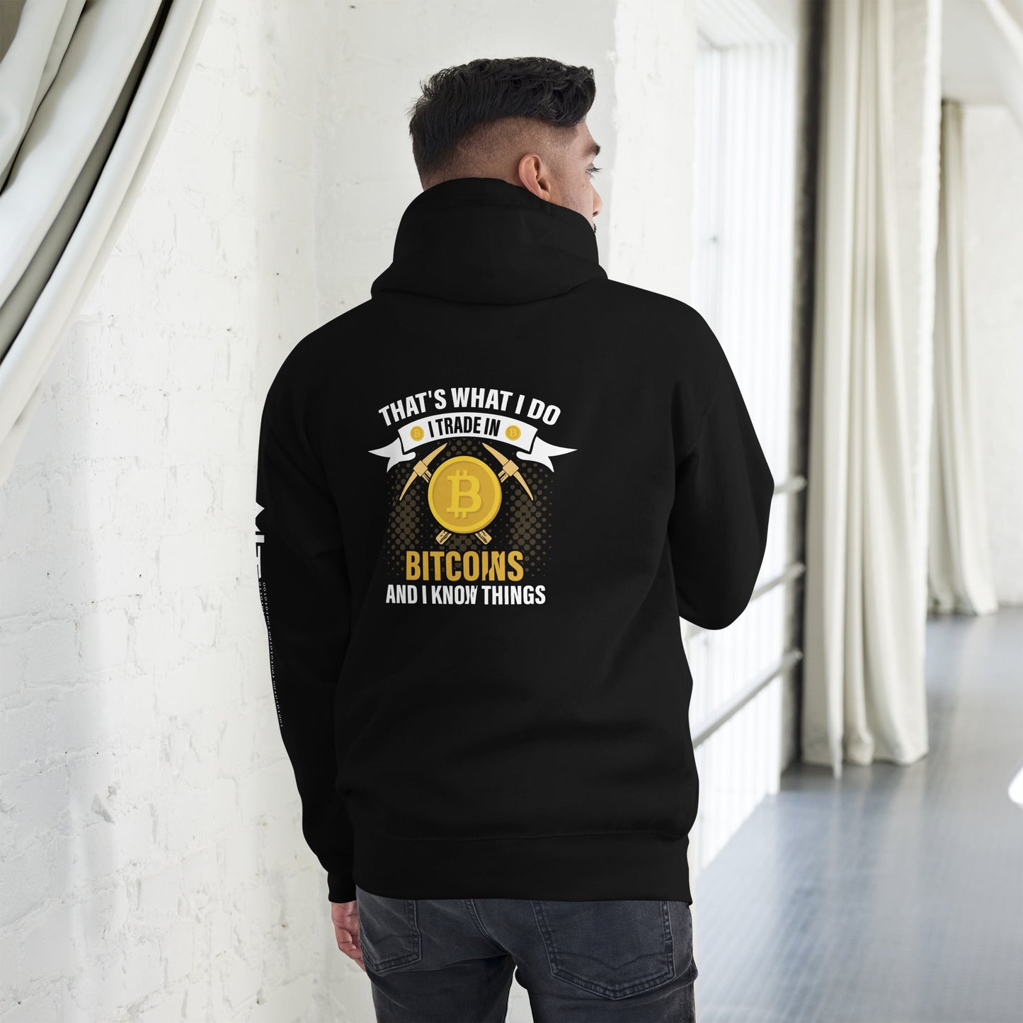 That's What I do, I Trade In Bitcoin and I Know Things Unisex Hoodie ( Back Print ) by DarkByteGear