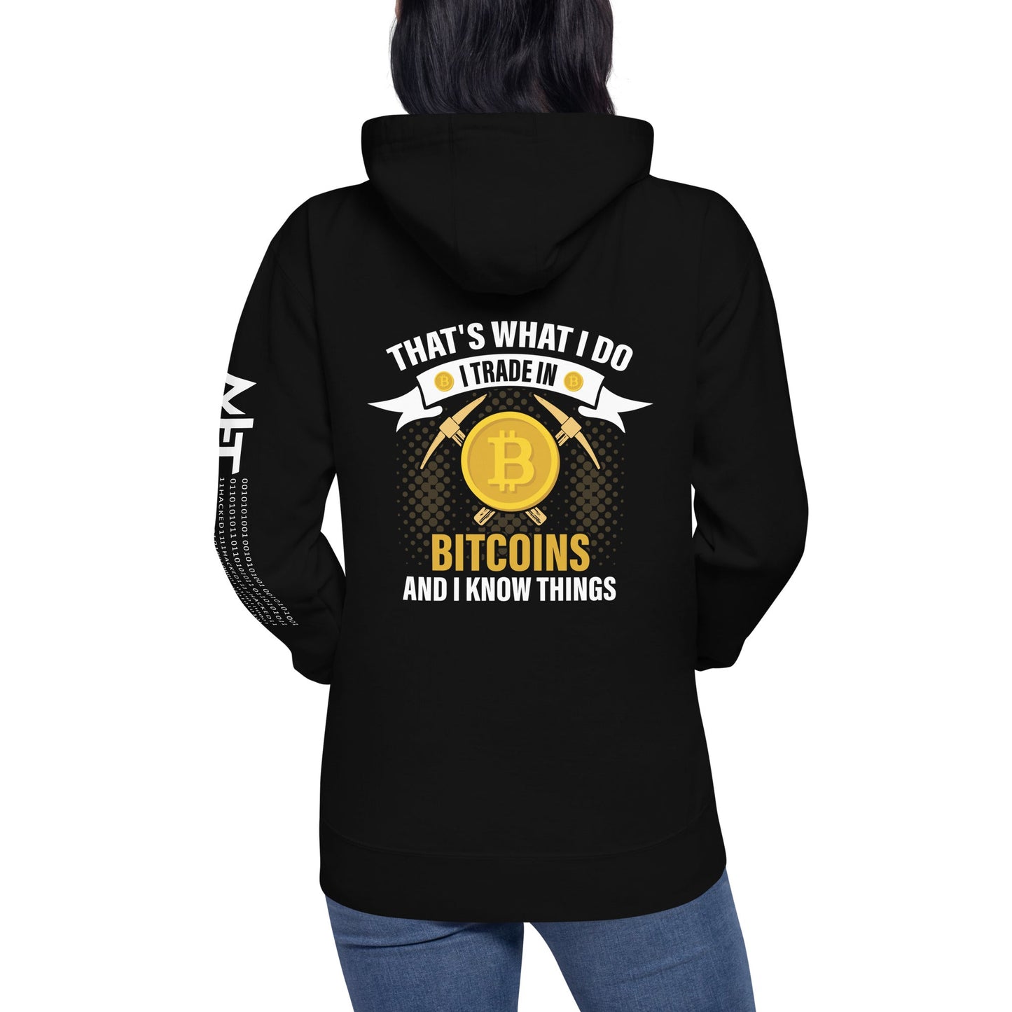 That's What I do, I Trade In Bitcoin and I Know Things Unisex Hoodie ( Back Print ) by DarkByteGear