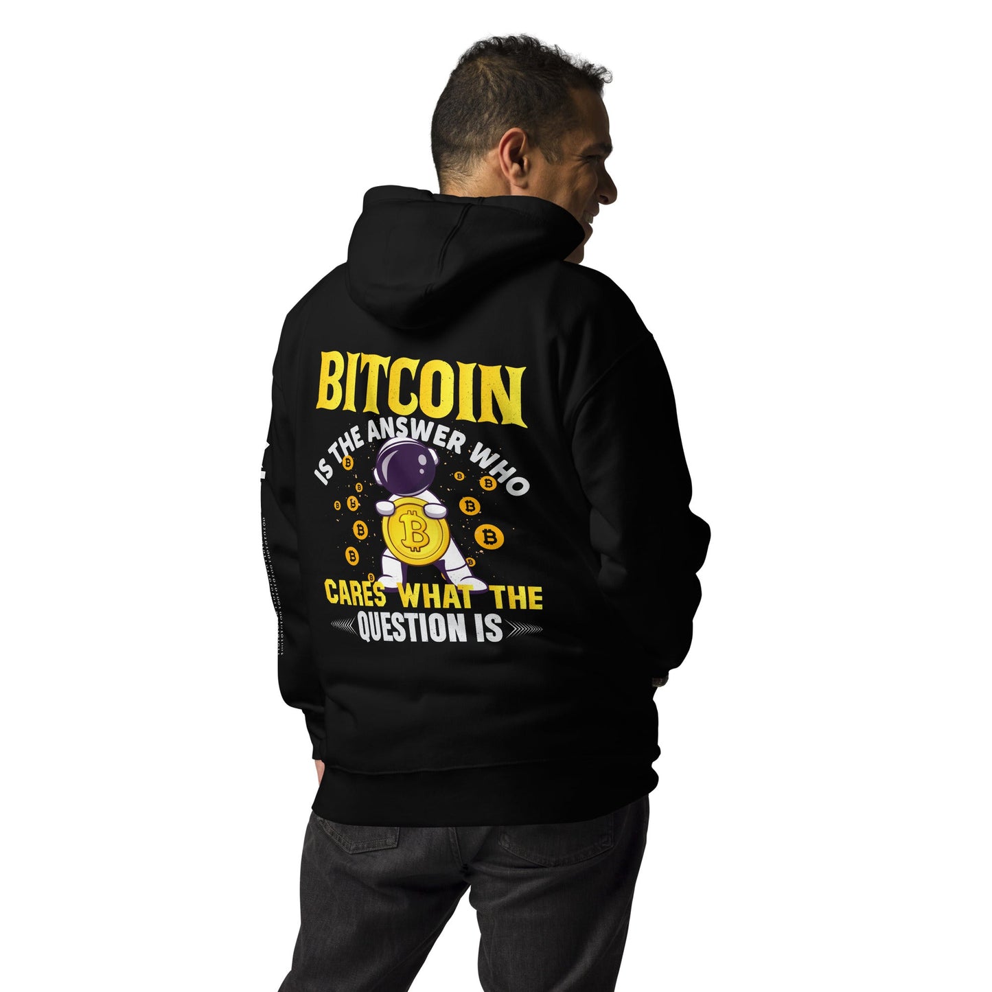 Bitcoin is the Answer! Who Cares what the question is? - Unisex Hoodie ( Back Print ) by DarkByteGear