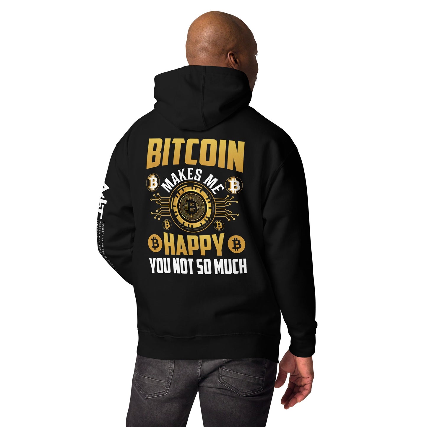 Bitcoin Makes me Happy, you Not so much - Unisex Hoodie ( Back Print ) by DarkByteGear