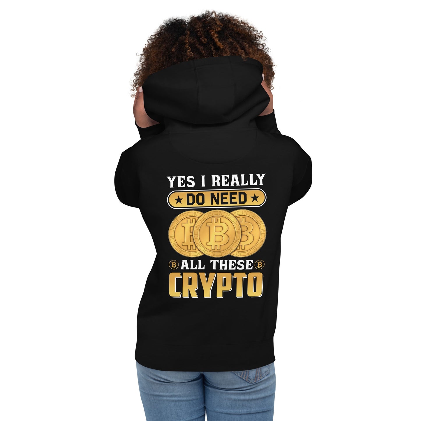Yes, I really Do Need all these Bitcoin - Unisex Hoodie ( Back Print ) by DarkByteGear
