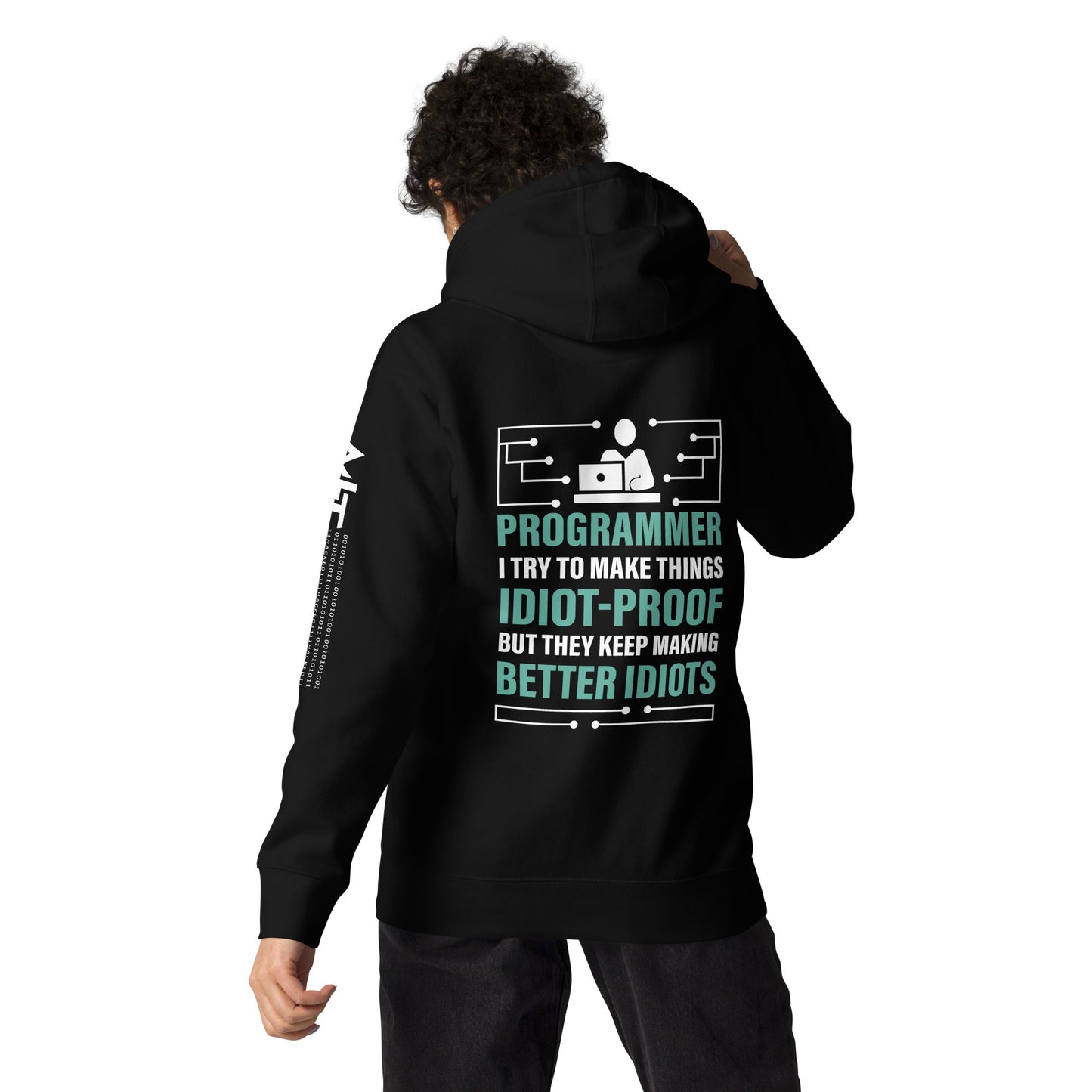 Programmer: I Try to Make things idiot-proof, but they Keep making better idiot - Unisex Hoodie ( Back Print ) by DarkByteGear