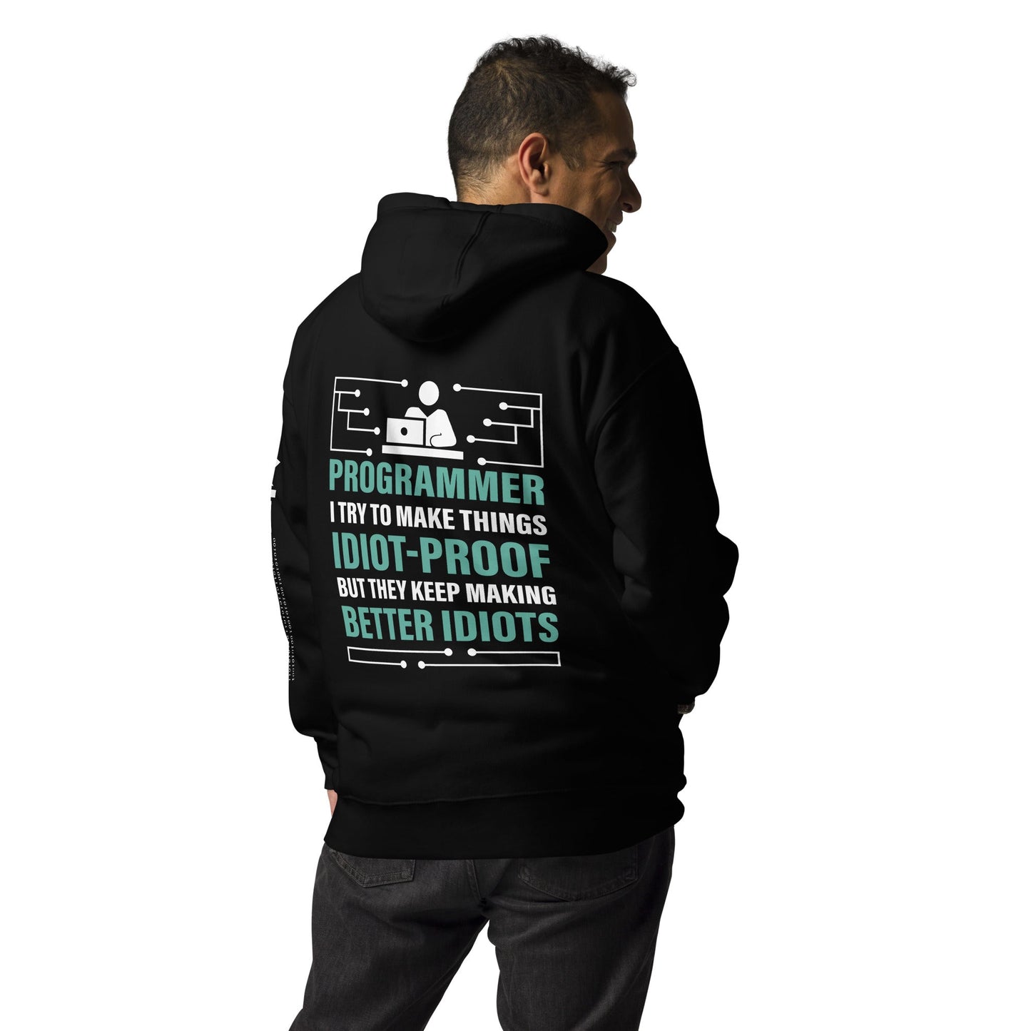 Programmer: I Try to Make things idiot-proof, but they Keep making better idiot - Unisex Hoodie ( Back Print ) by DarkByteGear